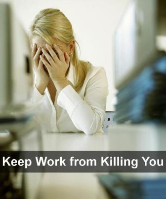 Keep Work from Killing You